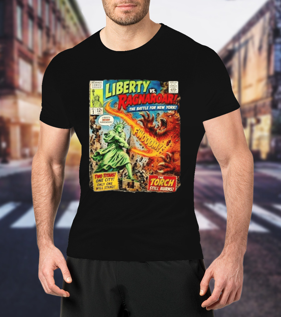 Heckhaus Comics Group Liberty Vs Ragnaroar The Battle For New York Fwooom Two Titans One City Only One Will Stand The Torch Still Burns T-Shirt