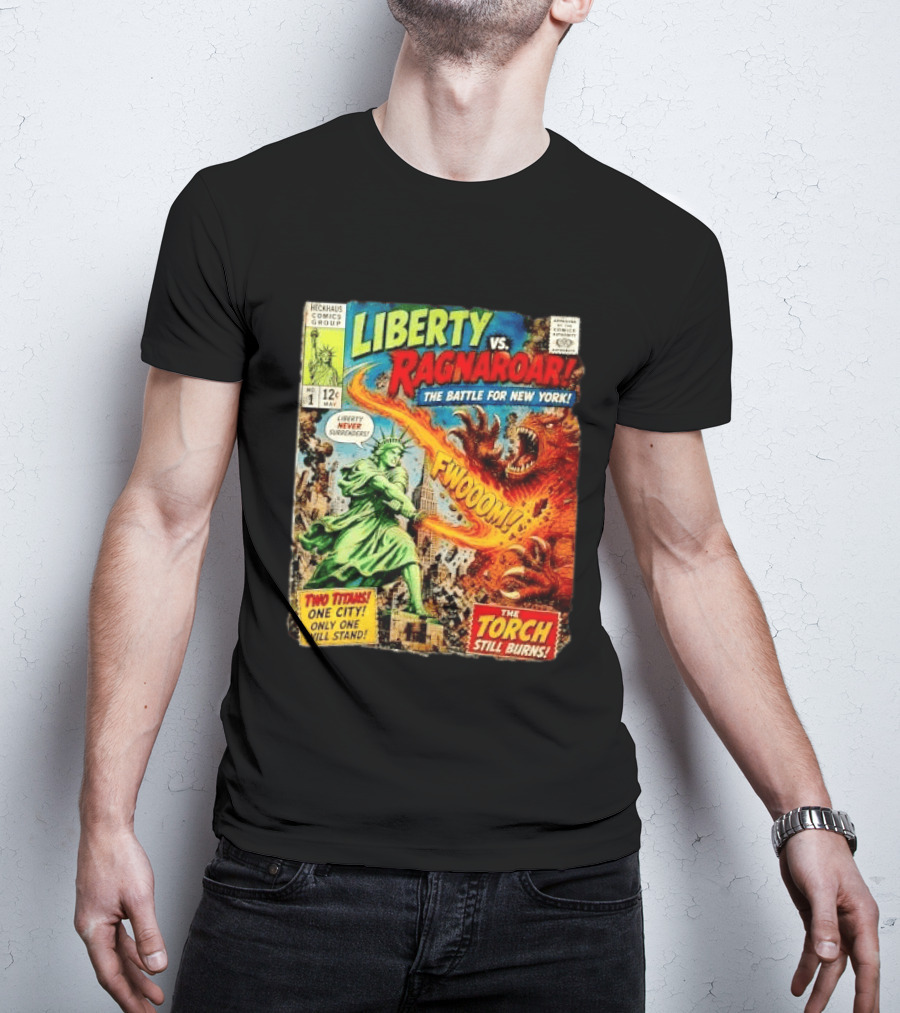 Heckhaus Comics Group Liberty Vs Ragnaroar The Battle For New York Fwooom Two Titans One City Only One Will Stand The Torch Still Burns T-Shirt