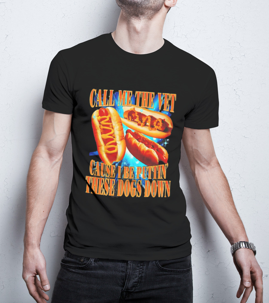 Call Me The Vet Cause I Be Puttin' These Dogs Down T-Shirt