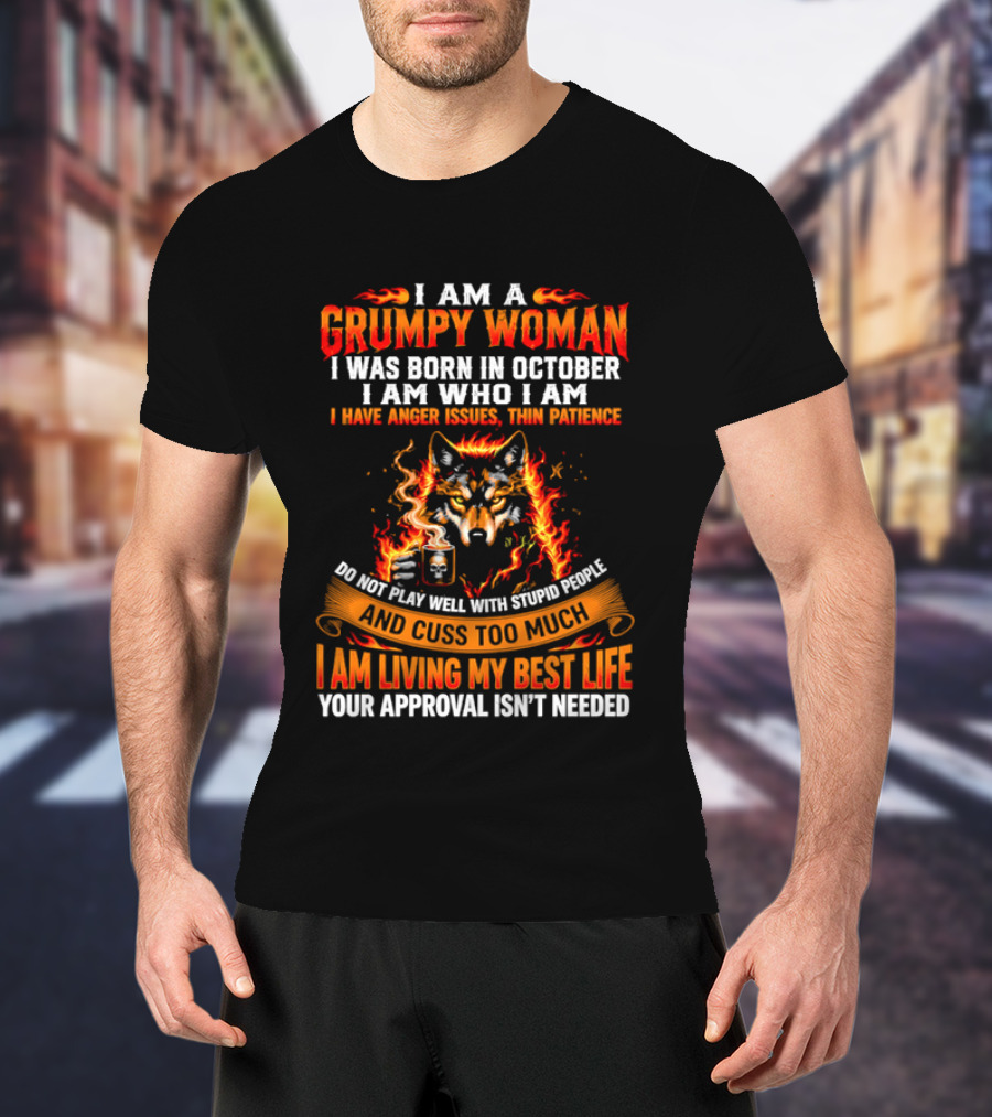 I Am A Grumpy Woman Born In October Wolf Anger Issues Thin Patience Living My Best Life T-Shirt