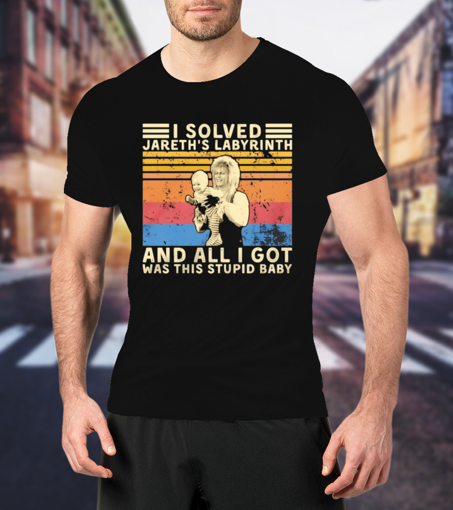 I Solved Jareth's Labyrinth And All I Got Was This Stupid Baby Retro 80s T-Shirt