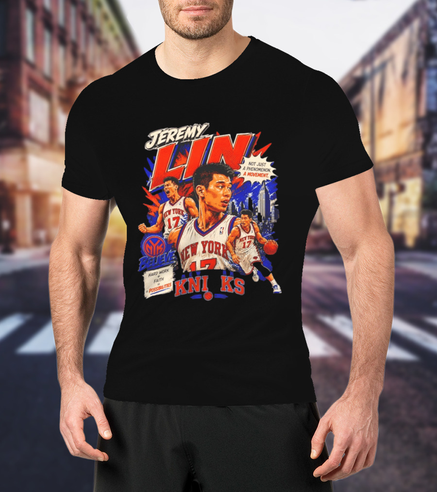 Jeremy Lin New York Knicks Linsanity Believe Hard Work Faith Possibilities Phenomenon Movement T-Shirt