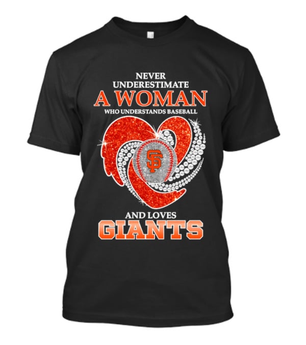 Never Underestimate A Woman Who Understands Baseball And Loves San Francisco Giants T-Shirt