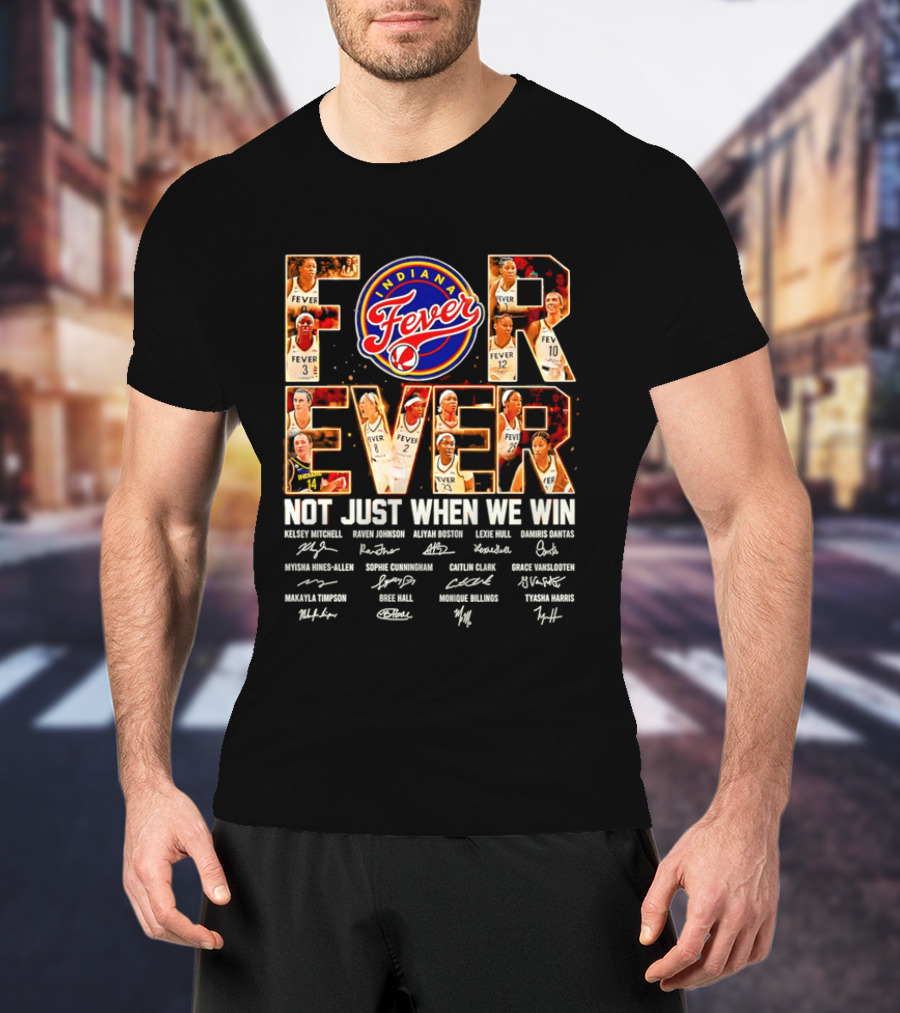 Indiana Fever Forever Not Just When We Win Team Signatures T-Shirt