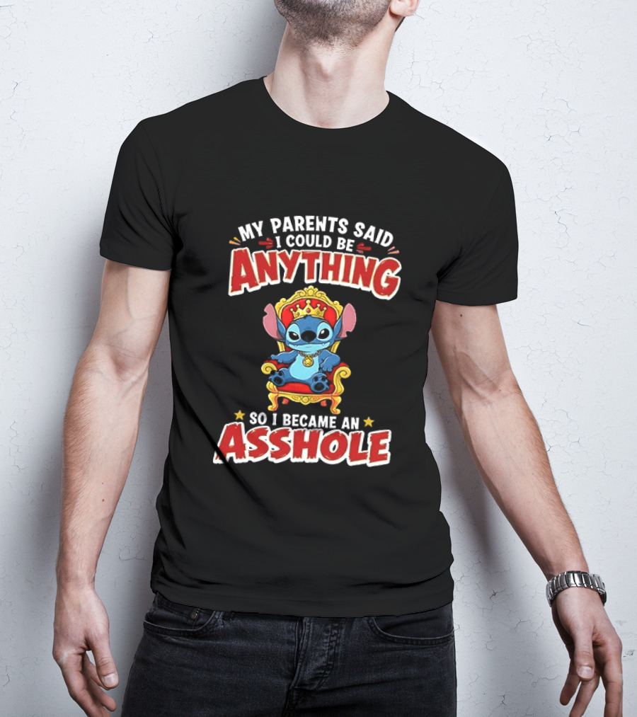My Parents Said I Could Be Anything So I Became An Asshole King Stitch T-Shirt