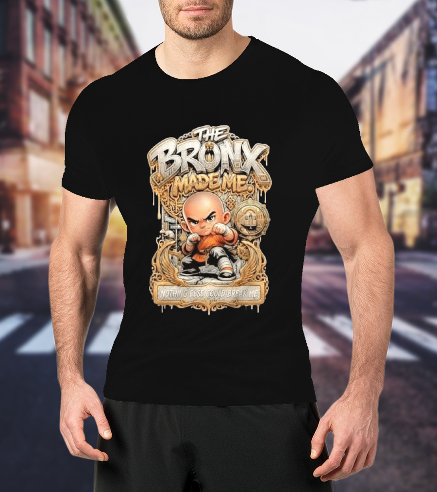 The Bronx Made Me Nothing Else Could Break Me Martial Arts T-Shirt