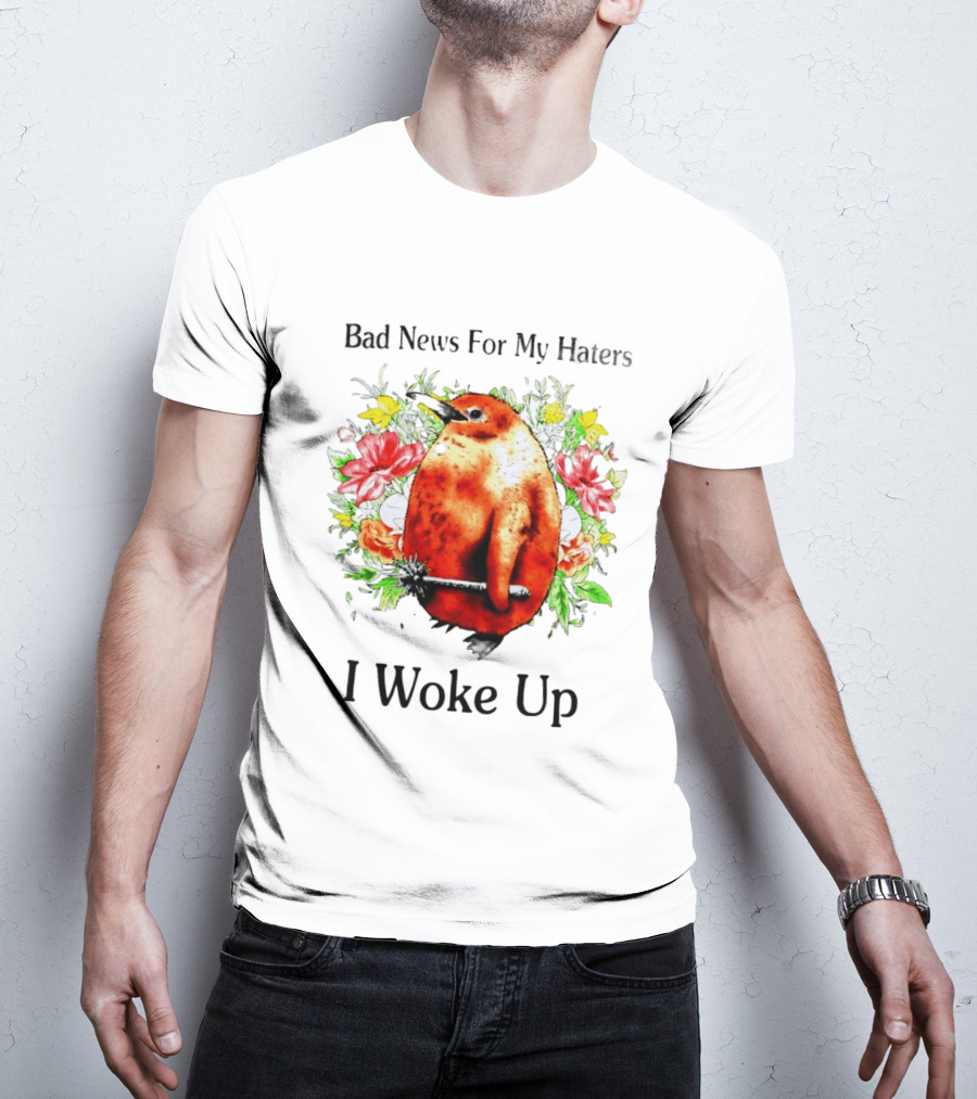 Bad News For My Haters Penguin With Mace I Woke Up Flowers T-Shirt