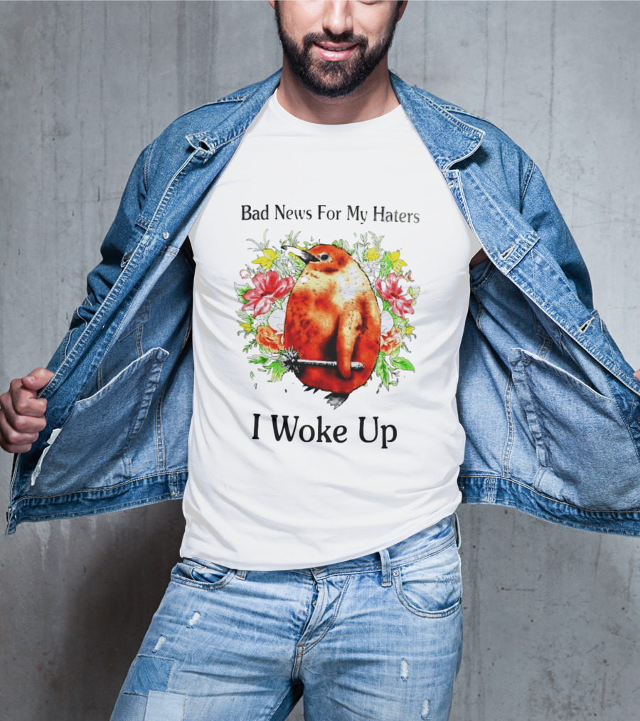 Bad News For My Haters Penguin With Mace I Woke Up Flowers T-Shirt