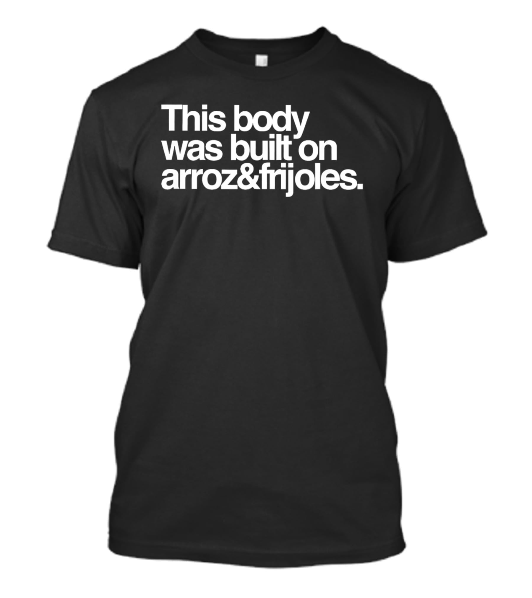 This Body Was Built On Arroz And Frijoles T-Shirt