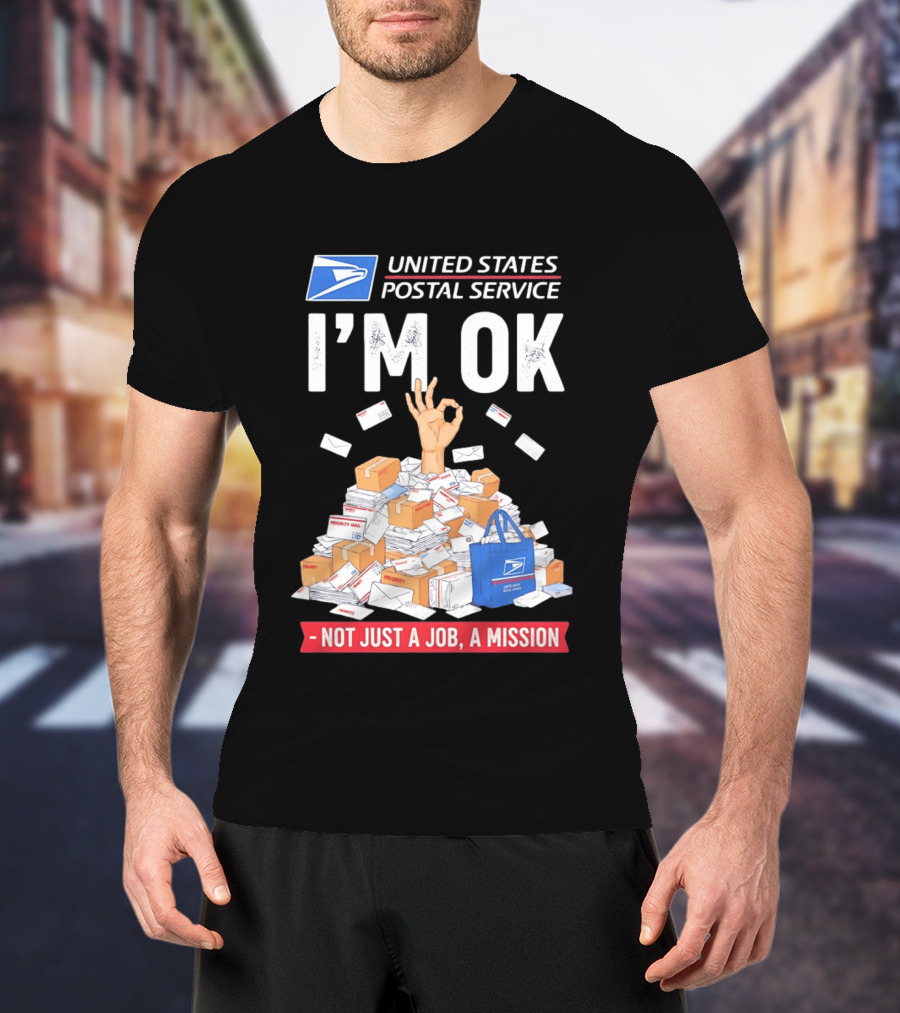 United States Postal Service I'm OK Not Just A Job A Mission Fun Mail T-Shirt