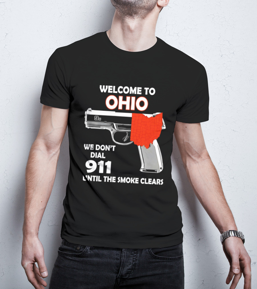 Welcome To Ohio We Don't Dial 911 Until The Smoke Clears Gun Map T-Shirt