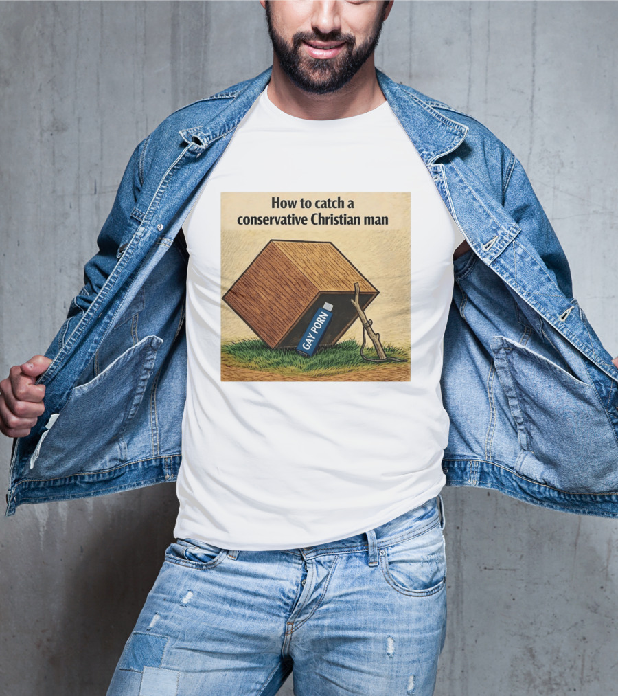 How To Catch A Conservative Christian Man Gay Porn Meme T-Shirt