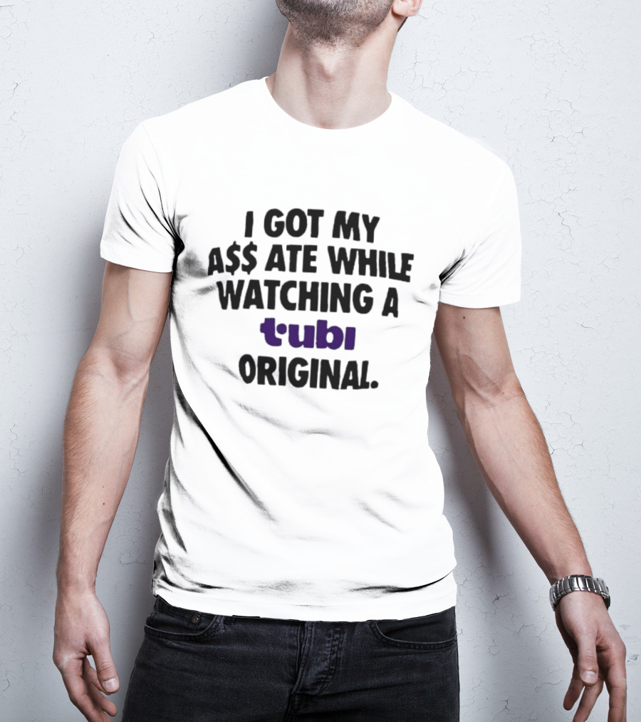 I Got My A$$ Ate While Ing A Tubi Original T-Shirt