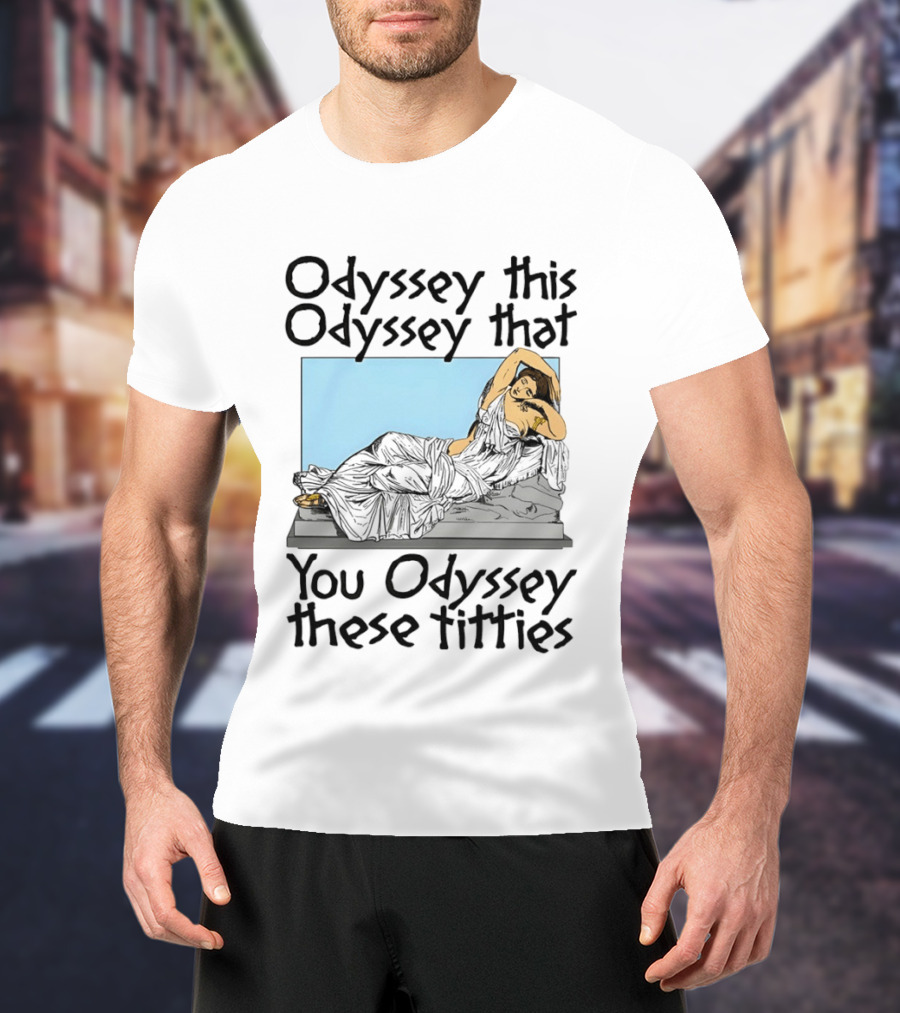 Odyssey This Odyssey That You Odyssey These Titties Statue Recline T-Shirt