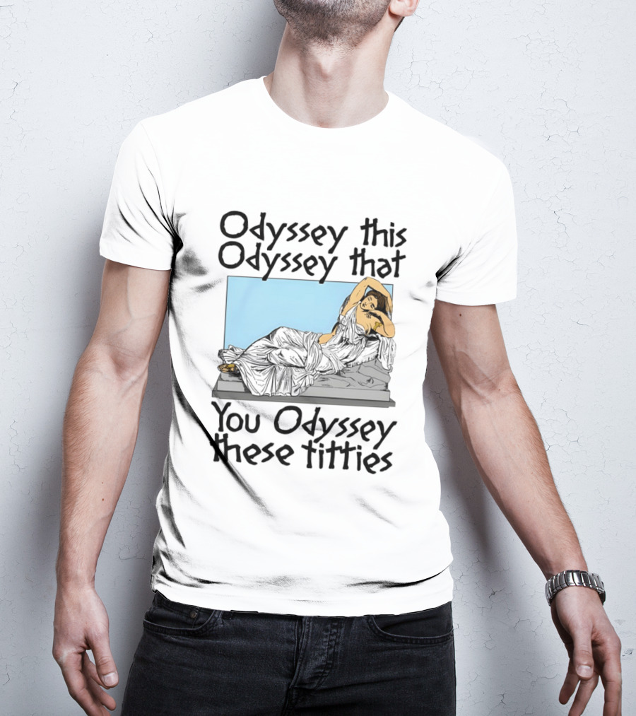 Odyssey This Odyssey That You Odyssey These Titties Statue Recline T-Shirt