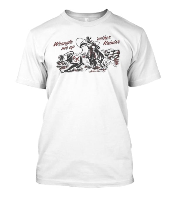 Wrangle Me Up 'nother Rainier Beer Cowboy Adventure T-Shirt