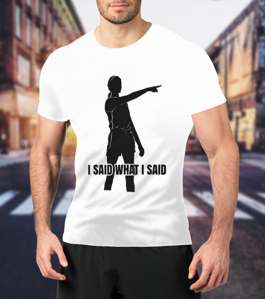 Sophie Cunningham Bold Statement I Said What I Said T-Shirt