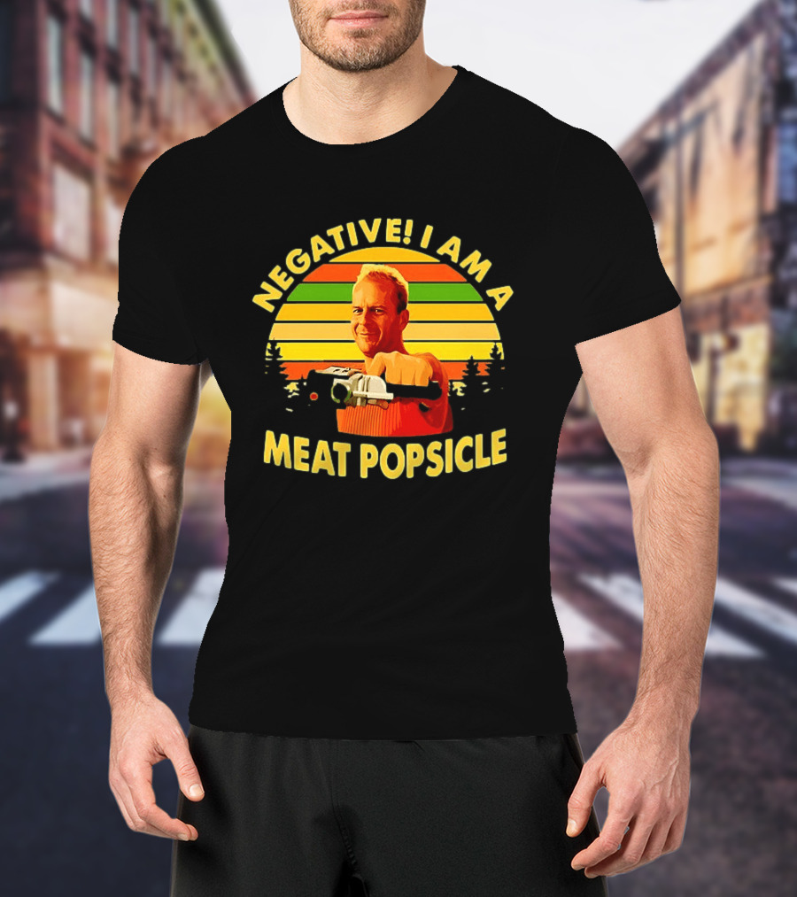 Negative I Am A Meat Popsicle Bruce Willis T-Shirt