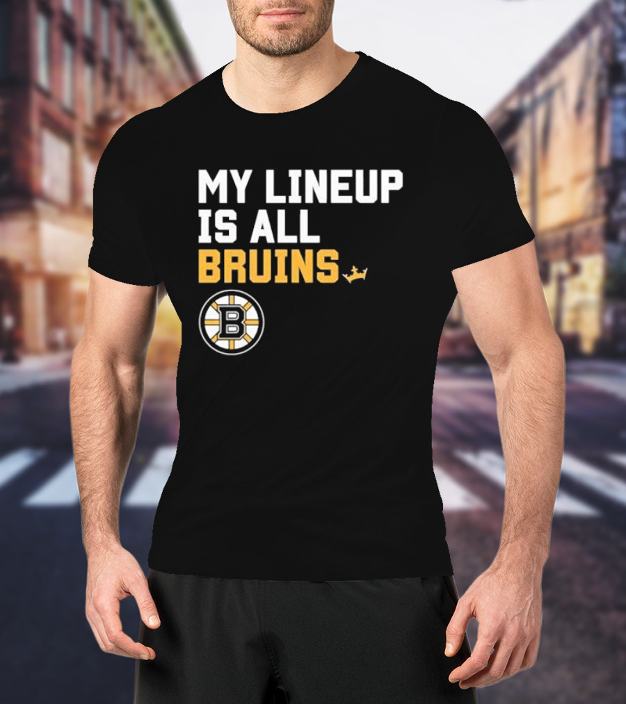 Boston Bruins My Lineup Is All Bruins T-Shirt