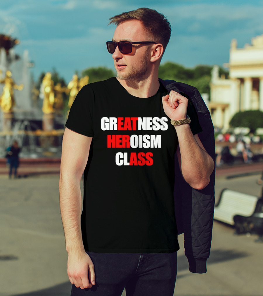 Greatness Heroism Class T-Shirt