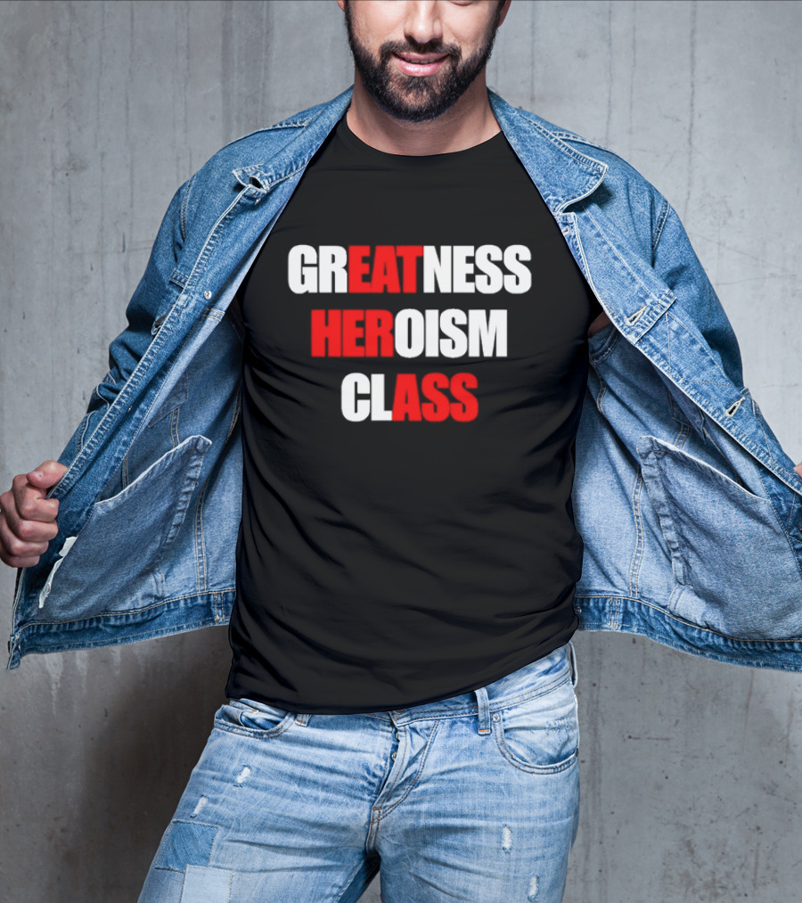Greatness Heroism Class T-Shirt