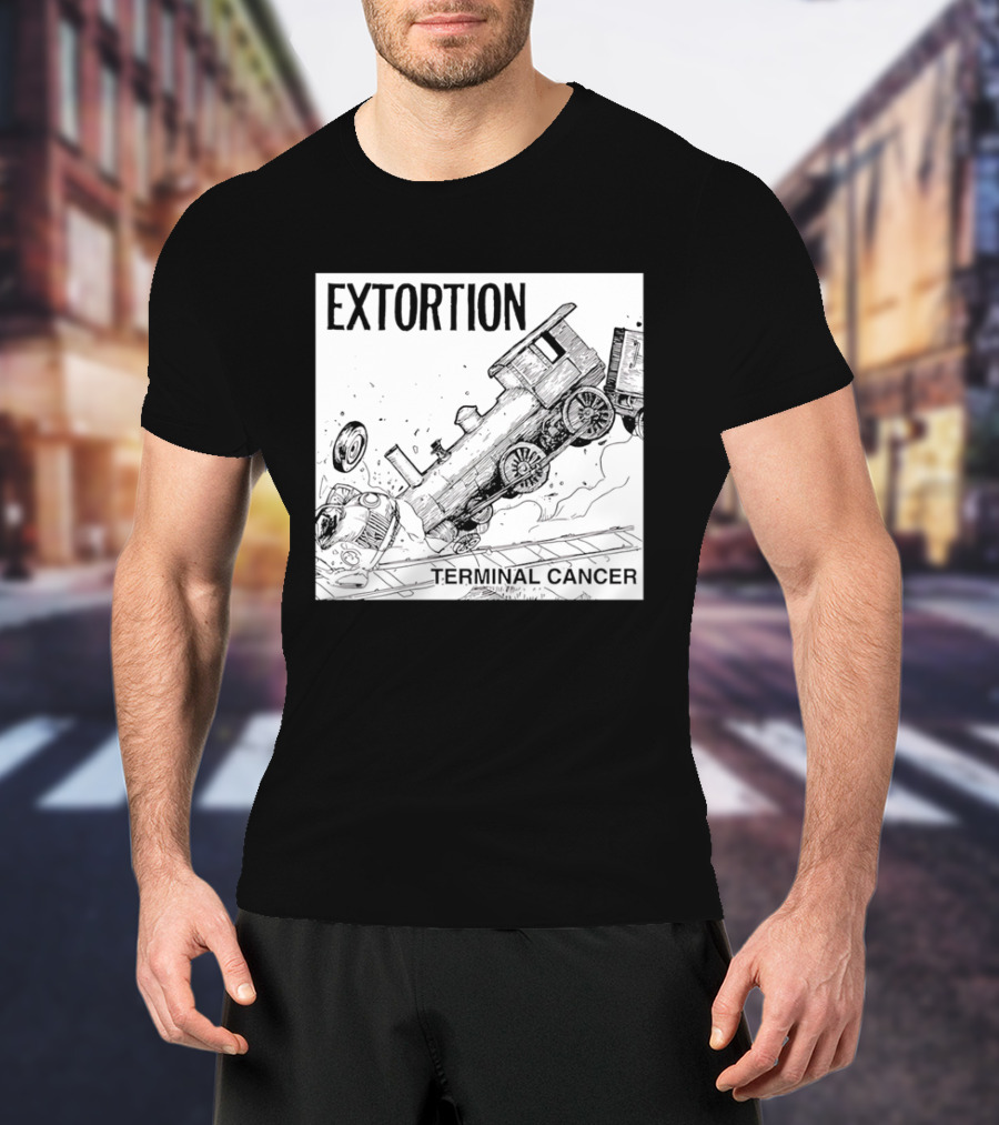 EXTORTION Terminal Cancer Train Crash T-Shirt