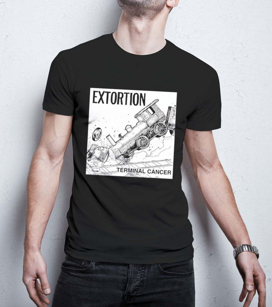 EXTORTION Terminal Cancer Train Crash T-Shirt