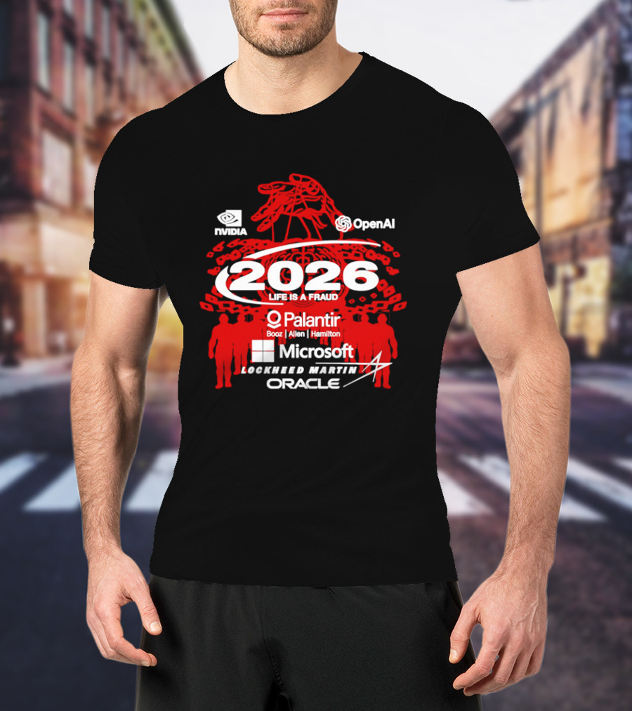 NVIDIA OpenAI 2026 Life Is A Fraud Palantir Booz Allen Hamilton Microsoft Lockheed Martin Oracle T-Shirt