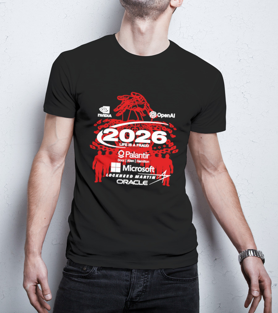 NVIDIA OpenAI 2026 Life Is A Fraud Palantir Booz Allen Hamilton Microsoft Lockheed Martin Oracle T-Shirt