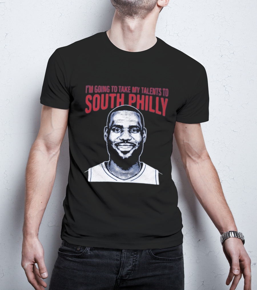 I'm Going To Take My Talents To South Philly Lebron James T-Shirt