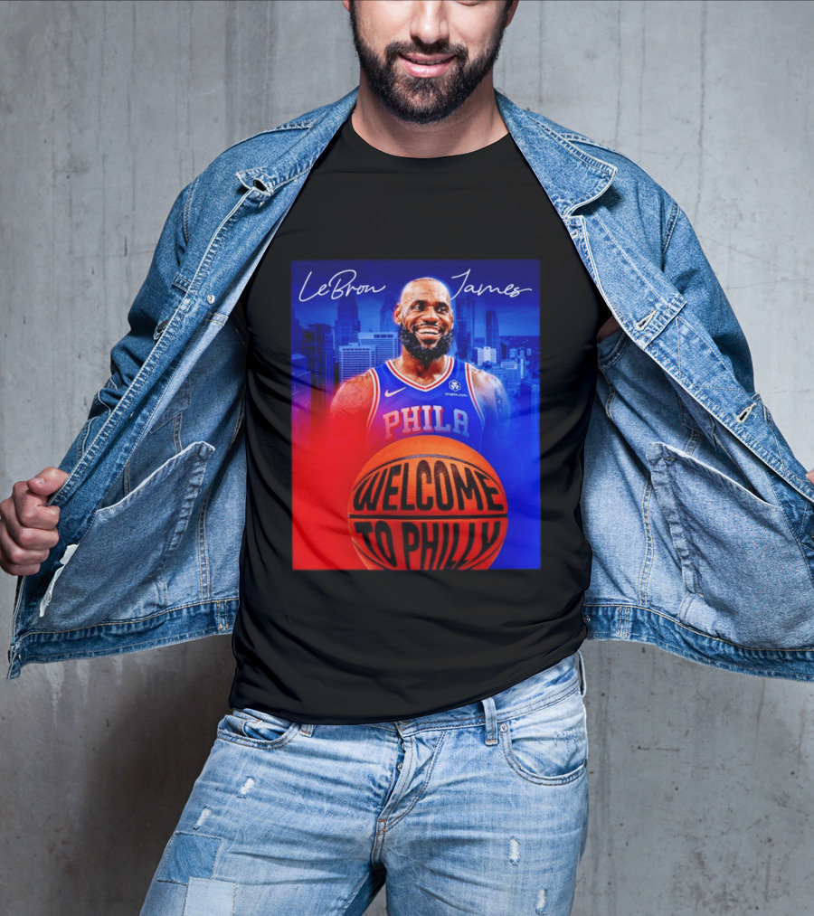 LeBron James Welcome To Philly Philadelphia 76ers Basketball T-Shirt