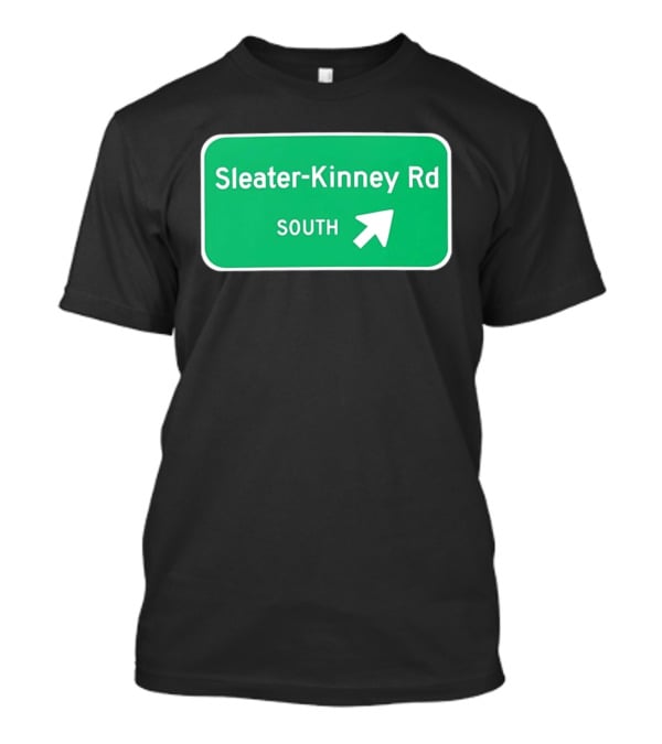 Sleater Kinney Rd South Exit Sign T-Shirt