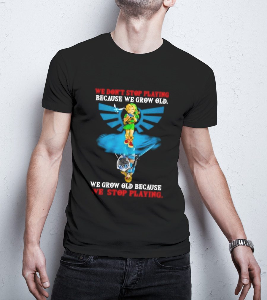 We Don't Stop Playing Because We Grow Old Link Playing Ocarina We Grow Old Because We Stop Playing T-Shirt