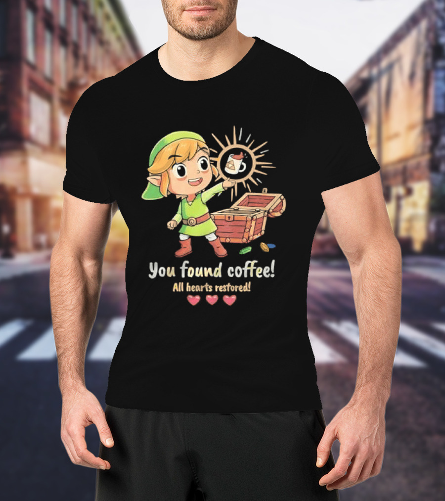 Zelda Gamer You Found Coffee All Hearts Restored Fantasy Adventure Cup Legend T-Shirt