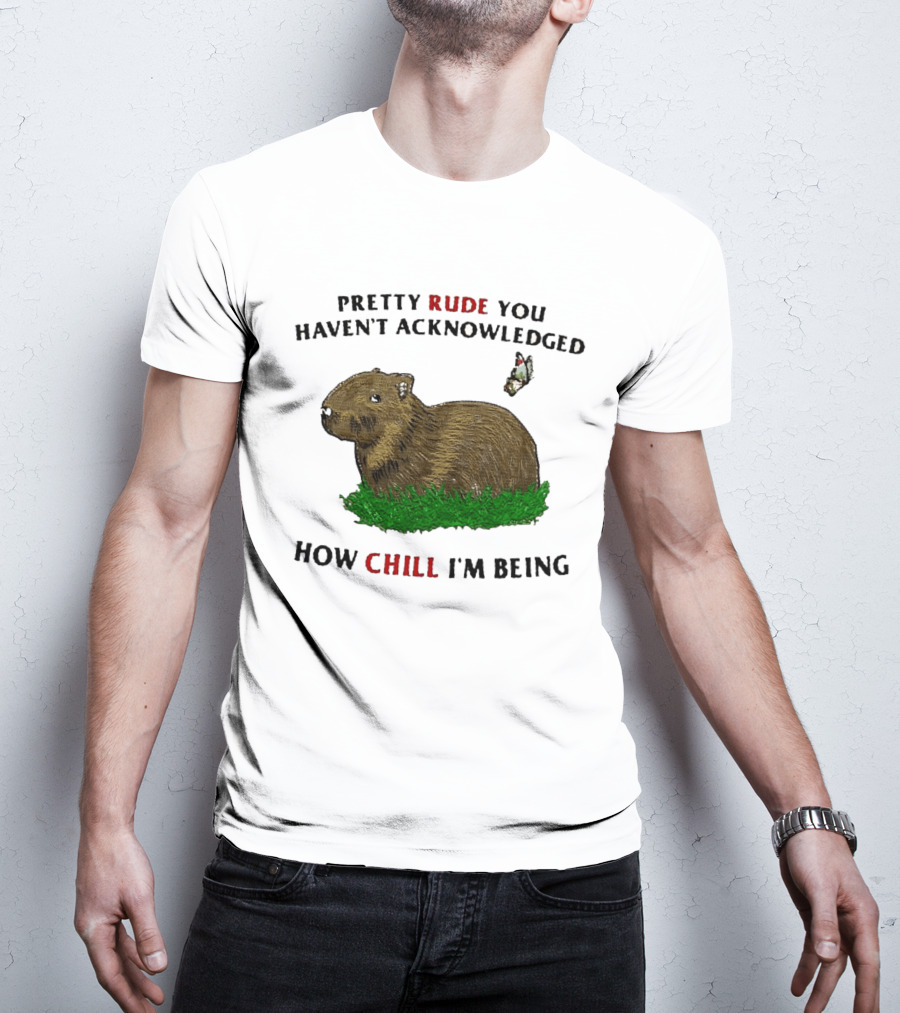 Capybara Pretty Rude You Haven't Acknowledged How Chill I'm Being Butterfly T-Shirt