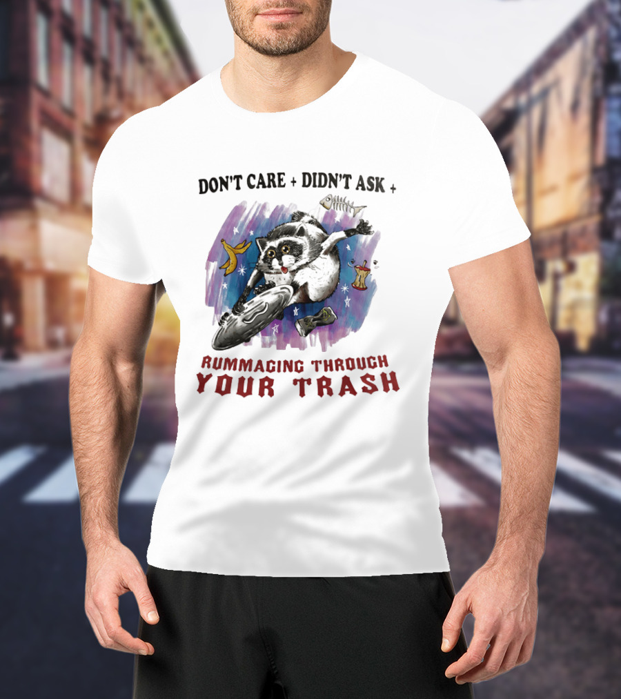 Don't Care Didn't Ask Rummaging Through Your Trash Raccoon T-Shirt