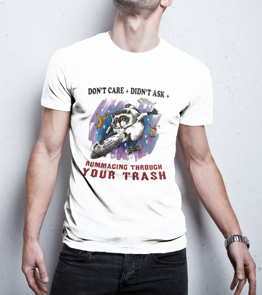 Don't Care Didn't Ask Rummaging Through Your Trash Raccoon T-Shirt