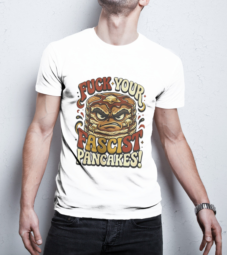 Fascist Pancakes Angry Stack Protest Message T-Shirt