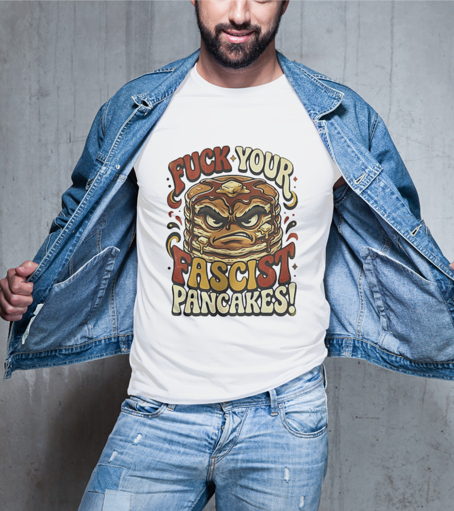 Fascist Pancakes Angry Stack Protest Message T-Shirt