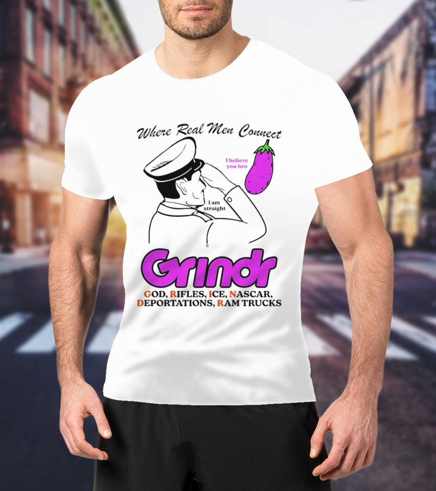 Grindr Where Real Men Connect God Rifles ICE NASCAR Deportations Ram Trucks I Believe You Too T-Shirt