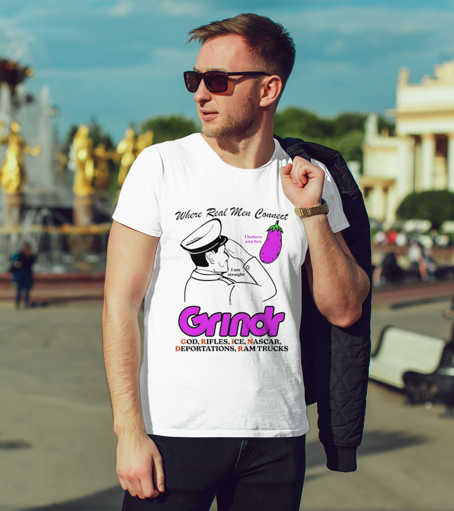 Grindr Where Real Men Connect God Rifles ICE NASCAR Deportations Ram Trucks I Believe You Too T-Shirt