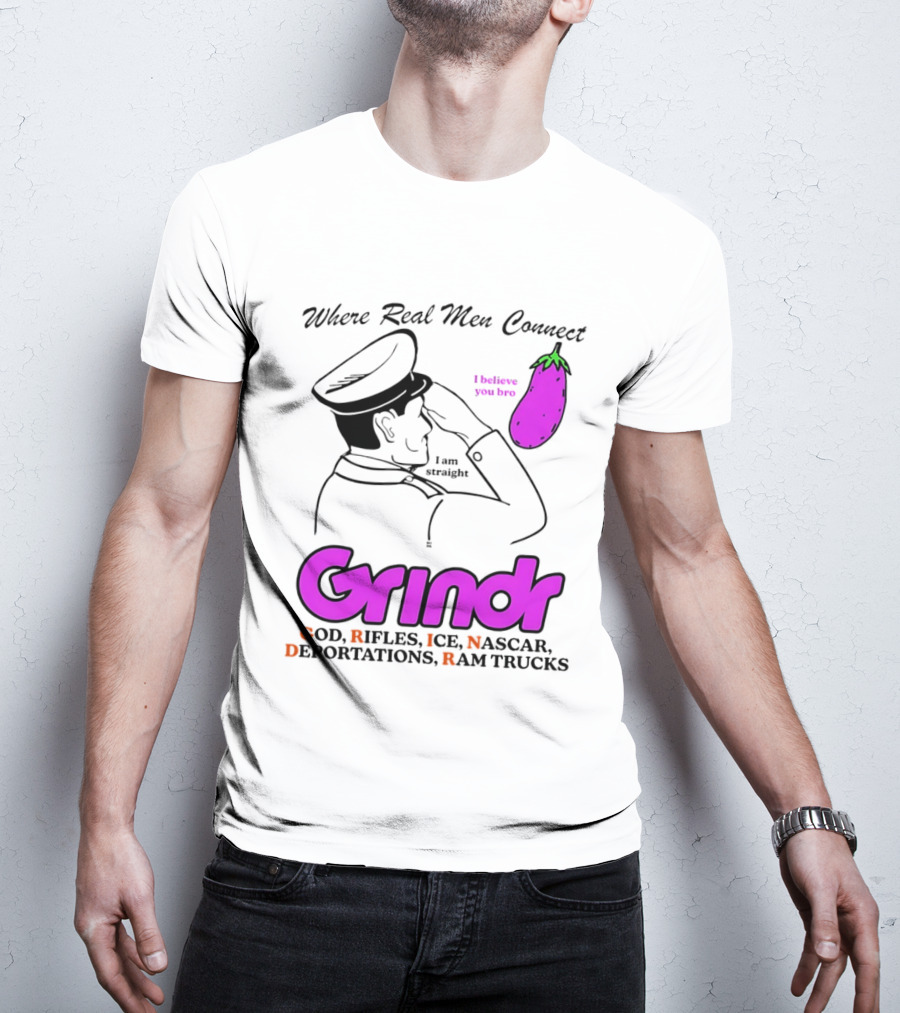 Grindr Where Real Men Connect God Rifles ICE NASCAR Deportations Ram Trucks I Believe You Too T-Shirt