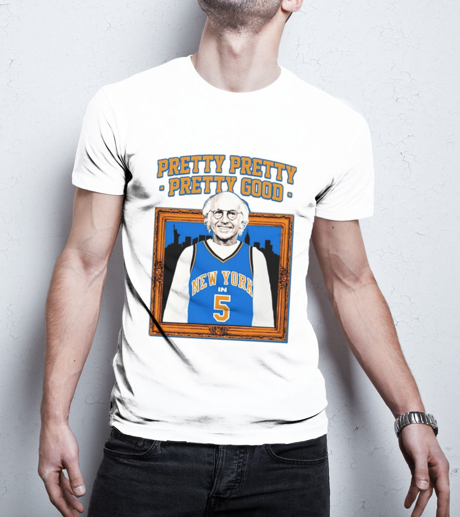 Pretty Pretty Pretty Good Larry David New York Number 5 T-Shirt