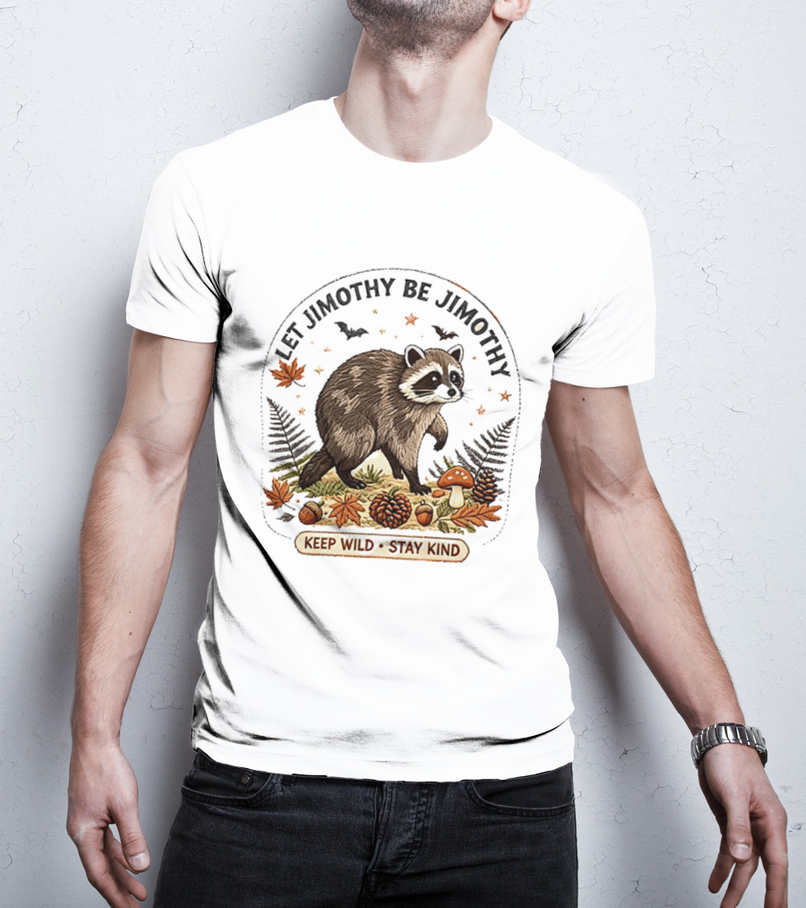 Let Jimothy Be Jimothy Keep Wild Stay Kind Raccoon Autumn Nature Scene T-Shirt