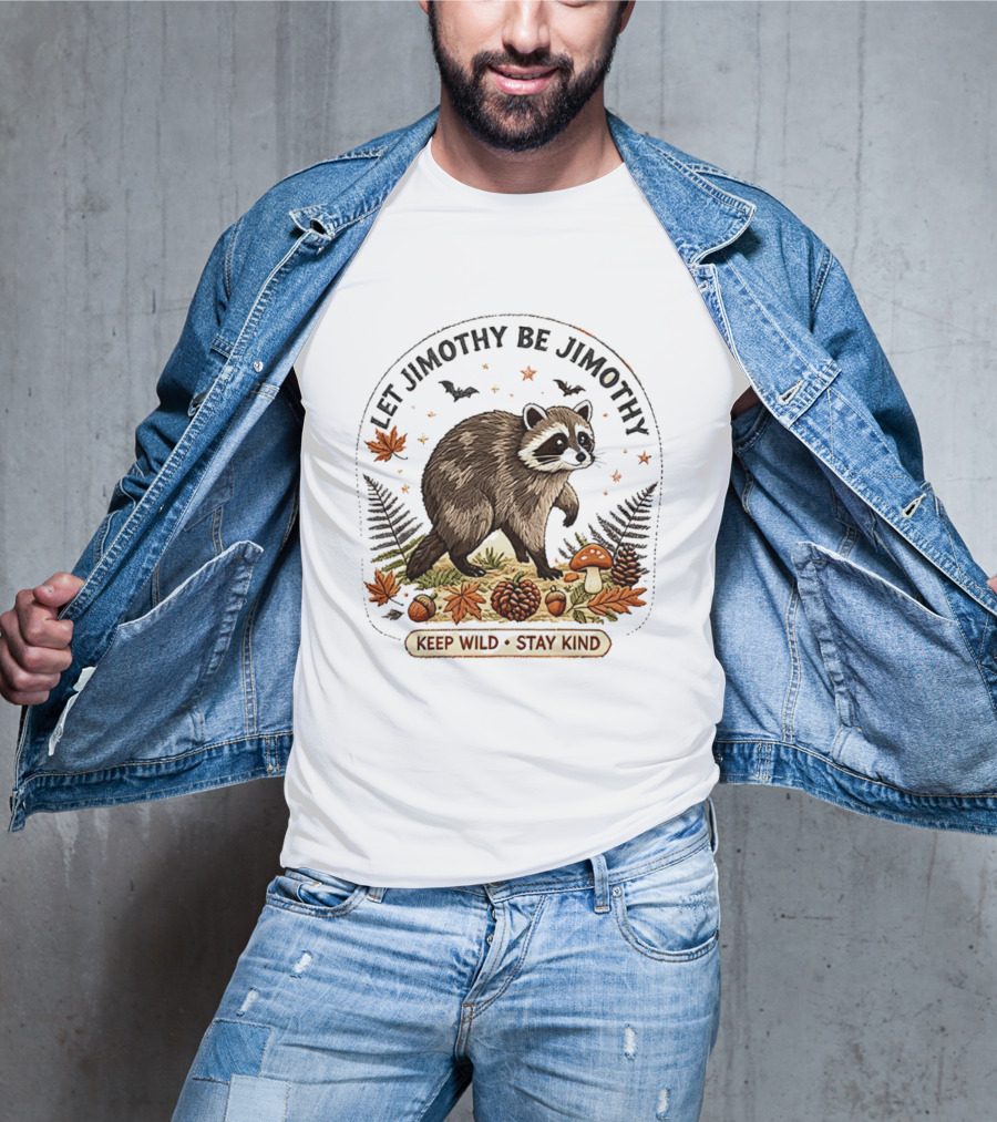 Let Jimothy Be Jimothy Keep Wild Stay Kind Raccoon Autumn Nature Scene T-Shirt