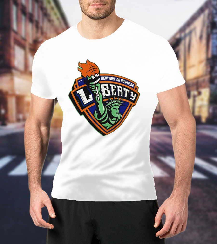 New York Or Nowhere Liberty NY Knicks Basketball Statue Of Liberty T-Shirt