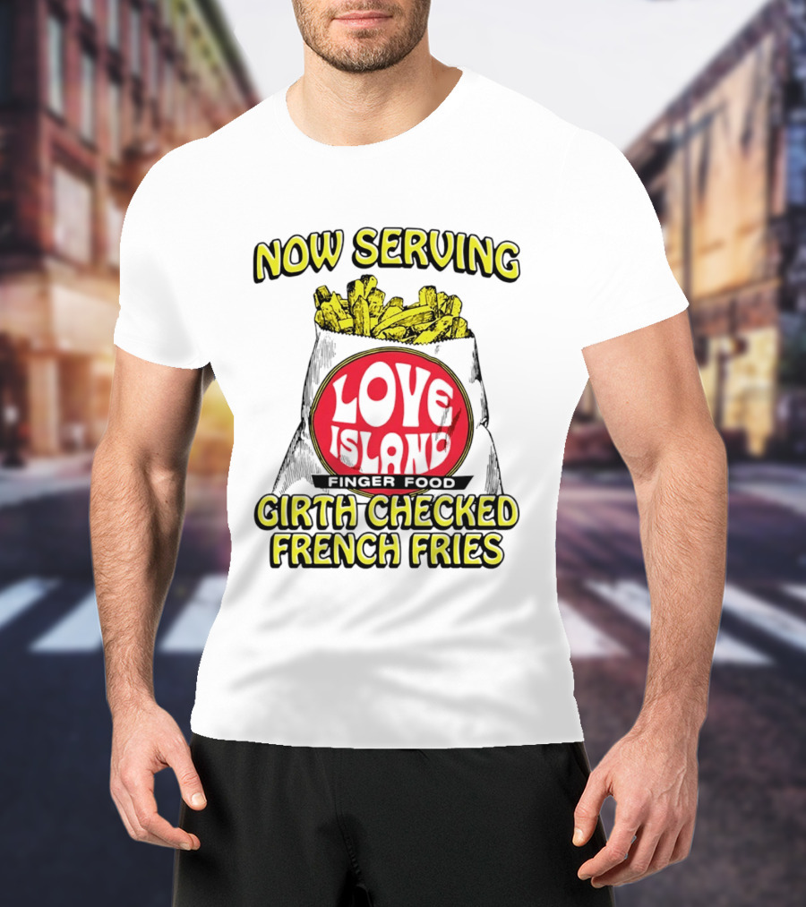 Now Serving Love Island Finger Food Girth Checked French Fries T-Shirt
