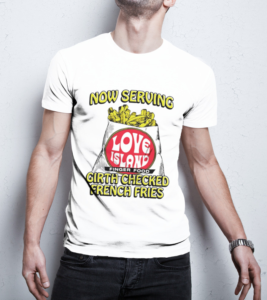 Now Serving Love Island Finger Food Girth Checked French Fries T-Shirt