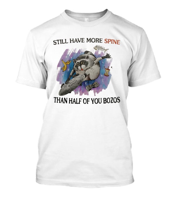 Still Have More Spine Than Half Of You Bozos Raccoon Trash Can Lid T-Shirt