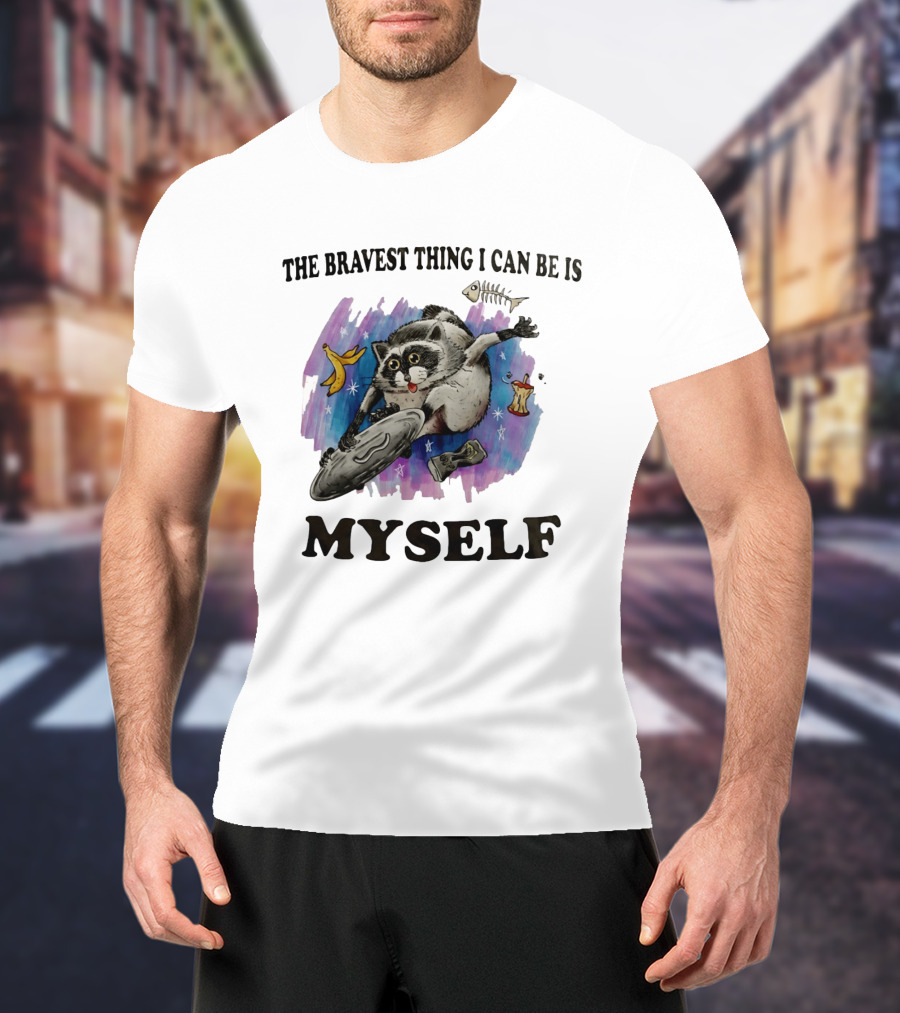 The Bravest Thing I Can Be Is Myself Raccoon Skateboarding Fun Adventure T-Shirt